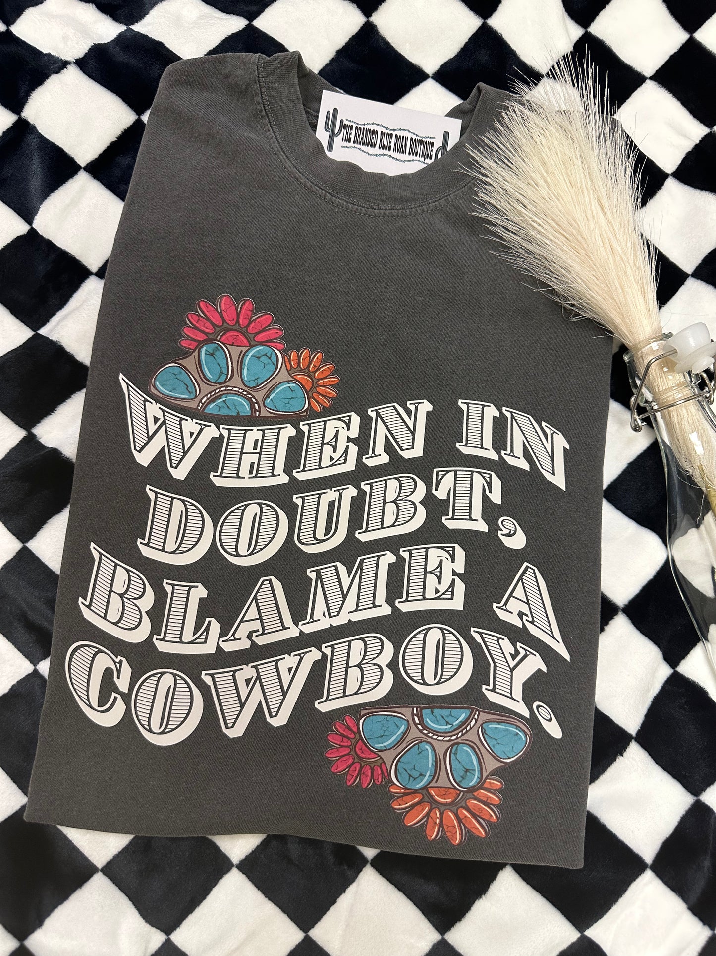 When In Doubt Blame a cowboy tee - Comfort Colors